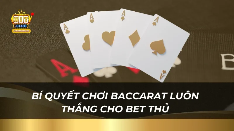Bài Baccarat Là Gì? Hướng Dẫn Cách Chinh Phục Tại Hitclub Bí quyết chơi Baccarat luôn thắng cho bet thủ