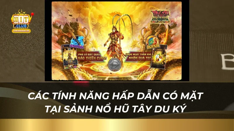 Thử Vận May Nổ Hũ Tây Du Ký - Quà Khủng Tại Hitclub Các tính năng hấp dẫn có mặt tại sảnh nổ hũ Tây Du Ký