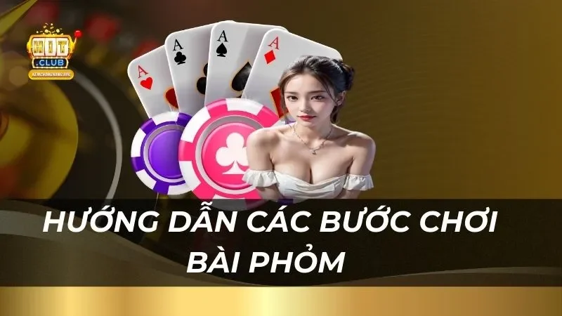 Bài Phỏm Hitclub Chi Tiết Cho Người Mới Bắt Đầu Hướng dẫn các bước chơi bài phỏm tại Hitclub
