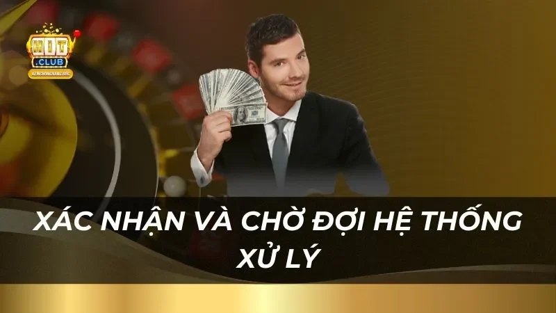 Hướng Dẫn Cách Rút Tiền Hitclub An Toàn Nhanh Chóng xac-nhan-va-cho-doi-he-thong-xu-ly